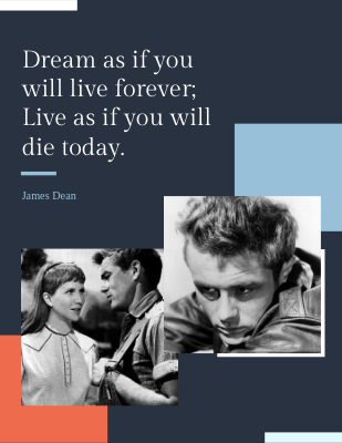 Dream as if you will live forever; Live as if you will die today.- James Dean 