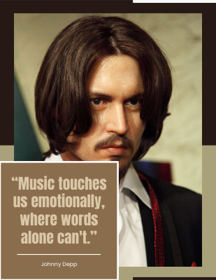 “Music touches us emotionally, where words alone can't.”- Johnny Depp