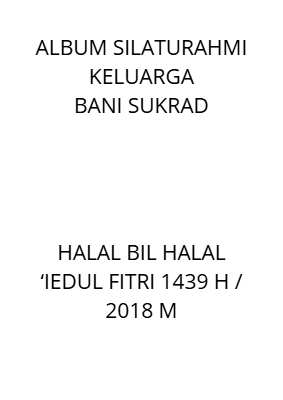 ALBUM SILATURAHMI KELUARGA BANI SUKRAD HALAL BIL HALAL ‘IEDUL FITRI 1439 H  2018 M