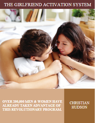 The Girlfriend Activation System Review - Does   The Girlfriend Activation System Work or Legit?